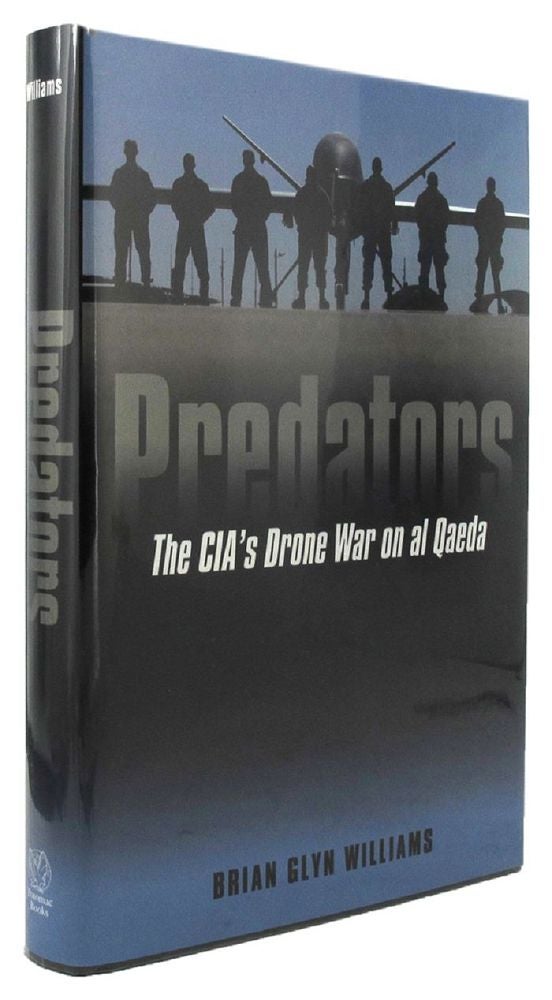 Item #P13350 PREDATORS: The CIA's Drone War on al Qaeda. Brian Glyn Williams.