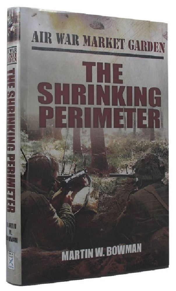 Item #P13354 AIR WAR MARKET GARDEN. Volume 3: The Shrinking Perimeter. Martin W. Bowman.