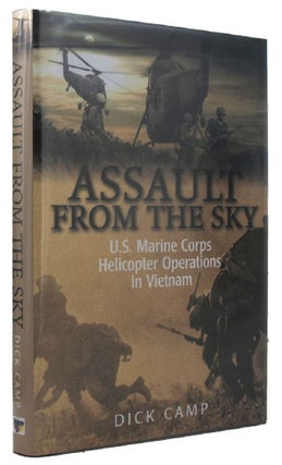 Item #P13399 ASSAULT FROM THE SKY: U.S. Marine Corps Helicopter Operations in Vietnam. Dick Camp