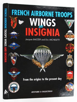 Item #P13497 FRENCH AIRBORNE TROOPS: WINGS AND INSIGNIA. Jacques Baltzer, Eric Micheletti