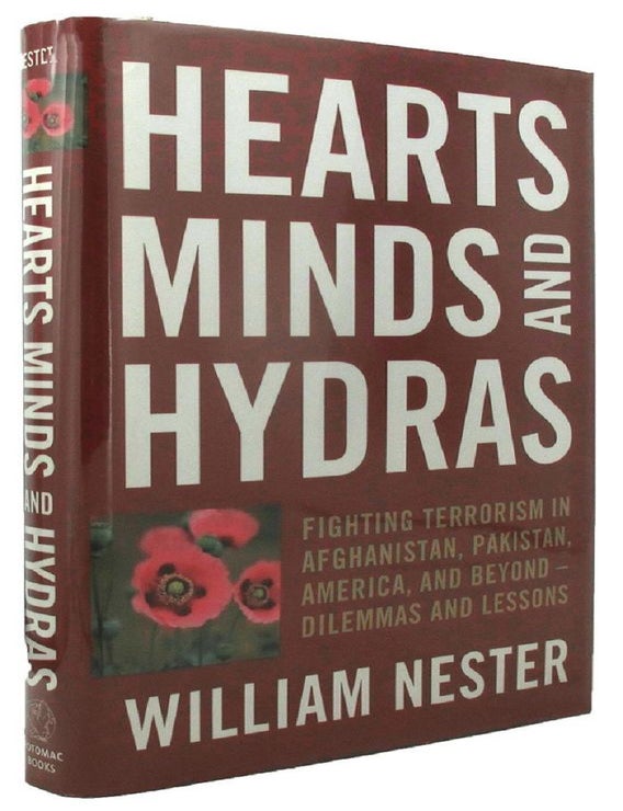 Item #P13598 HEARTS MINDS AND HYDRAS: Fighting terrorism in Afghanistan, Pakistan, America and beyond - dilemmas and lessons. William Nester.