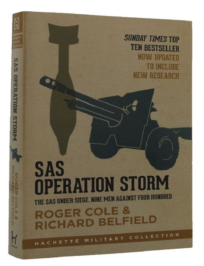Item #P14042 SAS OPERATION STORM: The SAS under seige, nine men against four hundred. Roger Cole, Richard Belfield.