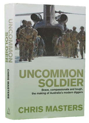 Item #P14054 UNCOMMON SOLDIER: Brave, compassionate and tough, the making of Australia's modern...