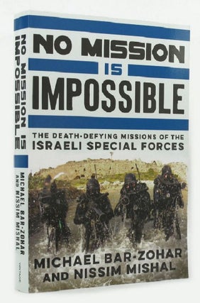 Item #P14173 NO MISSION IS IMPOSSIBLE: The death-defying missions of the Israeli Special Forces....