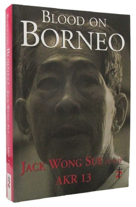 Item #P14226 BLOOD ON BORNEO. Jack Wong Sue, DCM JP