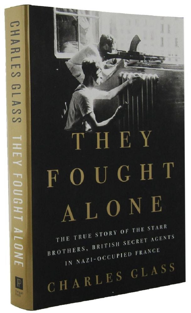 Item #P14271 THEY FOUGHT ALONE: The True Story of the Starr Brothers, British Secret Agents in Nazi-Occupied France. George Starr, John, Charles Glass.