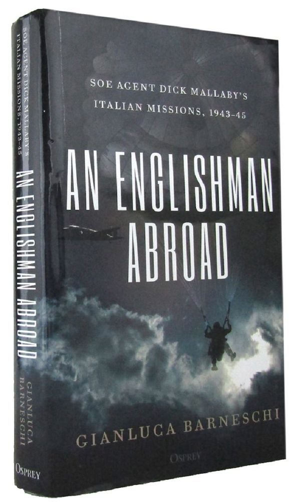 Item #P14314 AN ENGLISHMAN ABROAD: SOE agent Dick Mallaby's Italian missions, 1943-45. Gianluca Barneschi.