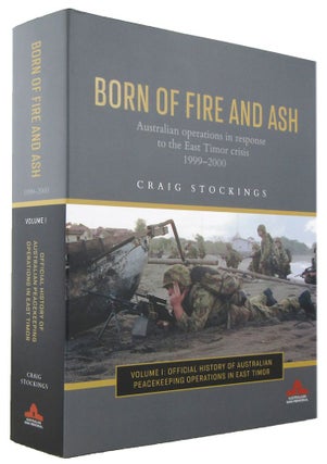 Item #P14349 BORN OF FIRE AND ASH: Australian operations in response to the Timor crisis...