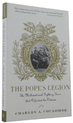Item #P14358 THE POPE'S LEGION: THE MULTILINGUAL FIGHTING FORCE THAT DEFENDED THE VATICAN....