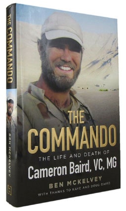 Item #P14363 THE COMMANDO: the life and death of Cameron Baird, VC, MG. Cameron Baird, Ben McKelvey