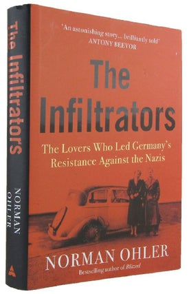 Item #P14375 THE INFILTRATORS: The Lovers Who Led Germany's Resistance Against the Nazis. Norma...