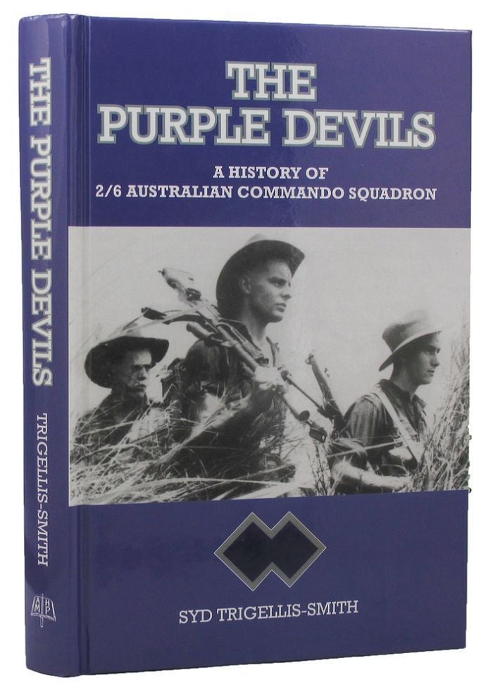 Item #P14426 THE PURPLE DEVILS: A History of The 2/6 Australian Commando Squadron, Formerly The 2/6 Australian Independent Company. 02/06th Australian Commando Squadron, Syd Trigellis-Smith.