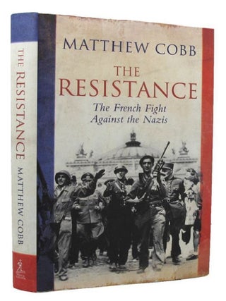 Item #P14516 THE RESISTANCE: The French fight against the Nazis. Matthew Cobb