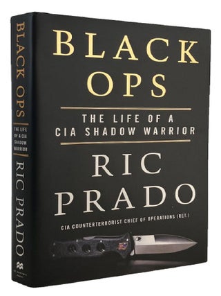 Item #P14531 BLACK OPS. The life of a CIA shadow warrior. Ric Prado